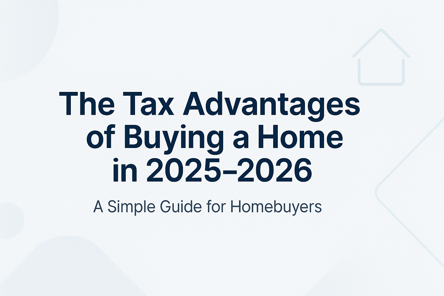 The Tax Advantages of Buying a Home in 2025–2026
